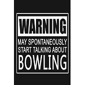 Warning - May Spontaneously Start Talking About Bowling: Funny Sports Quote Journal Notebook, 6 x 9 Inches,120 Lined Writing Pages, Matte Finish