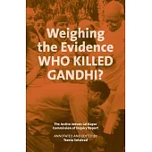 Weighing the Evidence: Who Killed Gandhi?: The Justice Jeevan Lal Kapur Commission of Inquiry Report