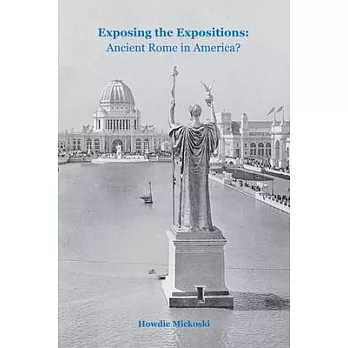Exposing The Expositions 1851-1915: Ancient Rome in America?