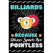 Billiards Because Others Sports Are Pointless: A Super Cute Billiards notebook journal or dairy - Billiards lovers gift for girls/boys - Billiards lov