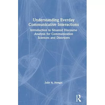 Understanding Everday Communicative Interactions: Introduction to Situated Discourse Analysis for Communication Sciences and Disorders
