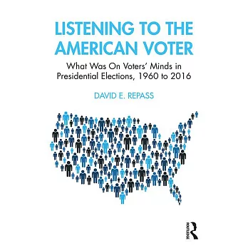 Listening to the American Voter: What Was on Voters’’ Minds in Presidential Elections 1960 to 2016