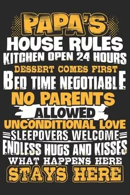Papa’’s house rules kitchen open 24 hours dessert comes first bed time negotiable no parents allowed unconditional love sleepovers welcomes endless hu: