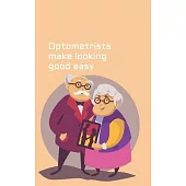 Optometrists make looking good easy: fun and cute optometrist gift journal