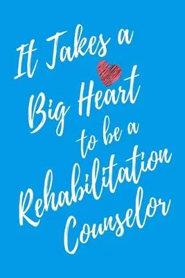 It Takes a Big Heart to be a Rehabilitation Counselor: Rehabilitation Counseling Journal For Gift - Light Blue Notebook For Men Women - Ruled Writing