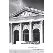 Precast Concrete: Materials, Manufacture, Properties and Usage, Second Edition