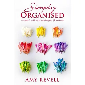 Simply Organised: An Expert’’s Guide to Decluttering Your Life and Home