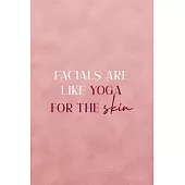 Facials Are Like Yoga For The Skin: Notebook Journal Composition Blank Lined Diary Notepad 120 Pages Paperback Pink Texture Skin Care