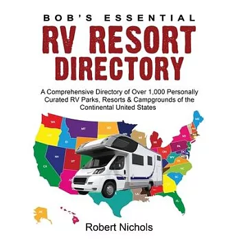 Bob’’s Essential RV Resort Directory: A Comprehensive Directory of Over 1,000 Personally Curated RV Parks, Resorts & Campgrounds of the Continental Uni