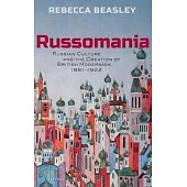 Russomania: Russian Culture and the Creation of British Modernism, 1881-1922