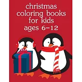 Christmas Coloring Books For Kids Ages 6-12: Christmas Coloring Pages for Boys, Girls, Toddlers Fun Early Learning