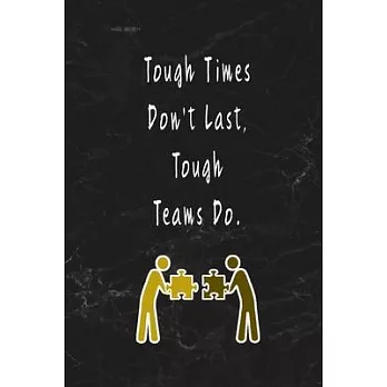 Tough Times Don’’t Last, Tough Teams Do.: Blank Lined Journal Thank Gift for Team, Teamwork, New Employee, Coworkers, Boss, Bulk Gift Ideas