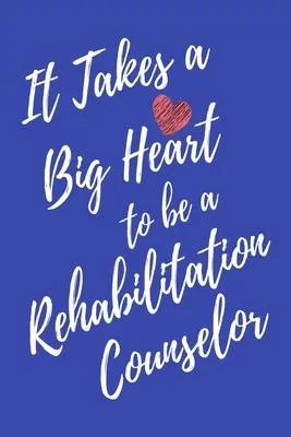 It Takes a Big Heart to be a Rehabilitation Counselor: Rehabilitation Counseling Journal For Gift - Blue Notebook For Men Women - Ruled Writing Diary