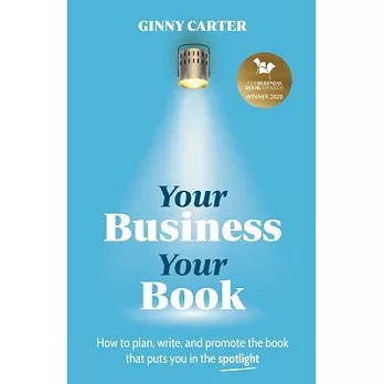 Your Business, Your Book : How to plan, write, and promote the book that puts you in the spotlight /