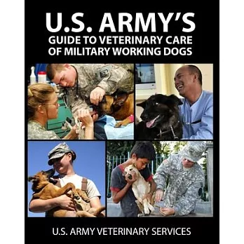 U.S. Army’’s Guide to Veterinary Care of Military Working Dogs