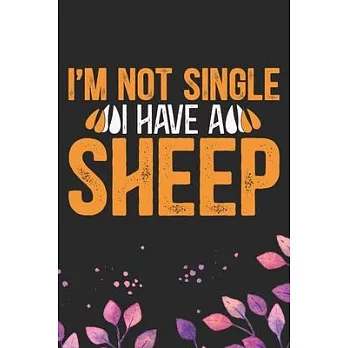 I’’m Not Single I Have a Sheep: Cool Sheep’’s Journal Notebook Gifts- Sheep Lover Gifts for Women- Funny Sheep Notebook Diary - Sheep Owner Farmer Gift