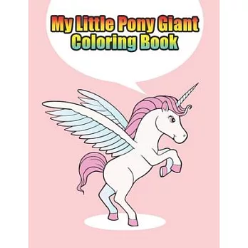 my little pony giant coloring book: My little pony coloring book for kids, children, toddlers, crayons, adult, mini, girls and Boys. Large 8.5 x 11. 5