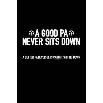 A Good PA Never Sits Down - A Better PA Never Gets Caught Sitting Down: 6x9 Blank Notebook/Sketchbook with Dot Grid Layout (Paperback) - Funny and Uni