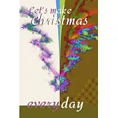 Let’’s make Christmas every day: Joyful Journal/Notebook/Diary, Keep Track of Gifts, Recipes, Lists, Holiday Plans, Lined Paper, 120 Pages 6