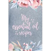 My Essential Oils Recipes: Blank Recipe Book, Write Your Favorite Blends In This Journal, Aromatherapy Organizer