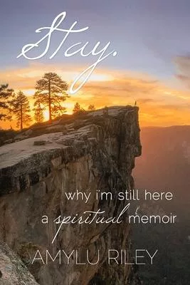 Stay: Why I’’m Still Here, A Spiritual Memoir