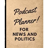 Podcast Planner For News And Politics: Narrative Blogging Journal - On The Air - Mashups - Trackback - Microphone - Broadcast Date - Recording Date -