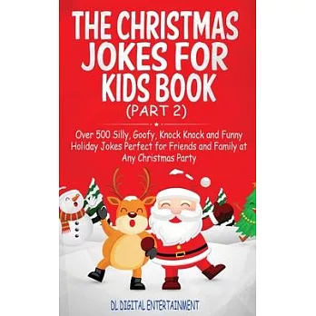 The Christmas Jokes for Kids Book: Over 500 Silly, Goofy, Knock Knock and Funny Holiday Jokes and riddles Perfect for Friends and Family at Any Christ