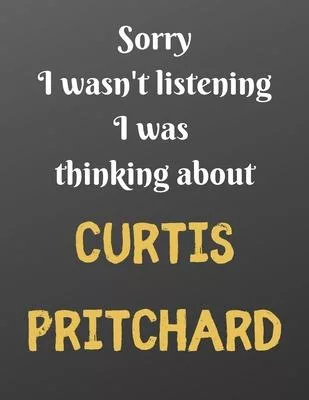 Sorry I wasn’’t listening I was thinking about CURTIS PRITCHARD: Notebook/Diary/Journal for girls, teens and all reality TV fans. - 80 black lined page