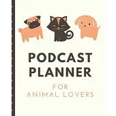 Podcast Planner For Animal Lovers: Pets Narrative Blogging Journal - On The Air - Mashups - Trackback - Microphone - Broadcast Date - Recording Date -