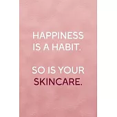 Happiness Is A Habit. So Is Your Skincare.: Notebook Journal Composition Blank Lined Diary Notepad 120 Pages Paperback Pink Texture Skin Care