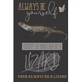Always be yourself except if you can be a Lizard then always be a Lizard: Lizard gifts for women, and men: Spiny Ridged Lizard blank Lined notebook/Jo