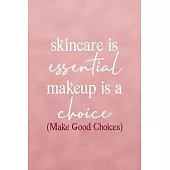 Skincare Is Essential, Makeup Is A Choice. (Make Good Choices): Notebook Journal Composition Blank Lined Diary Notepad 120 Pages Paperback Pink Textur