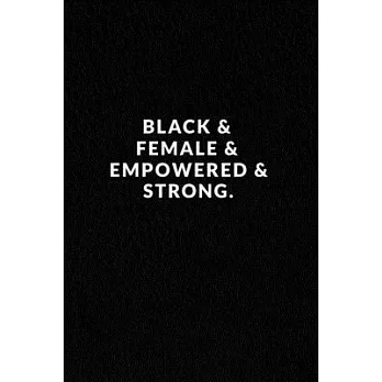 Black & Female & Empowered & Strong.: Lined Notebook, African American Gag Gift, Black Pride Notebook, Black History Month Journal, Melanin Diary, Mot