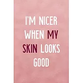 I’’m Nicer When My Skin Looks Good: Notebook Journal Composition Blank Lined Diary Notepad 120 Pages Paperback Pink Texture Skin Care