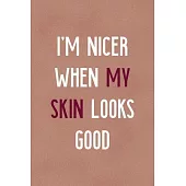 I’’m Nicer When My Skin Looks Good: Notebook Journal Composition Blank Lined Diary Notepad 120 Pages Paperback Golden Coral Texture Skin Care