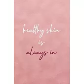 Healthy Skin Is Always In: Notebook Journal Composition Blank Lined Diary Notepad 120 Pages Paperback Pink Texture Skin Care