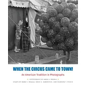When the Circus Came to Town! an American Tradition in Photographs
