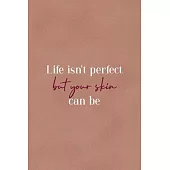Life Isn’’t Perfect But Your Skin Can Be: Notebook Journal Composition Blank Lined Diary Notepad 120 Pages Paperback Golden Coral Texture Skin Care