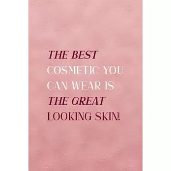 The Best Cosmetic You Can Wear Is The Great Looking Skin!: Notebook Journal Composition Blank Lined Diary Notepad 120 Pages Paperback Pink Texture Ski