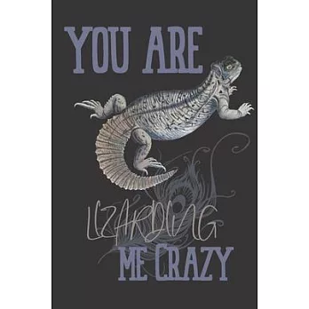you are Lizarding me crazy: Lizard gifts for women, and men: Indian Spiny Tailed Lizard blank Lined notebook/Journal to write in.