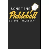 Sometime Pickleball is Just Necessary: Pickleball Notebook Journal, Composition Book College Wide Ruled, Gift for Coach, Player or Fans. Ideal for Sch