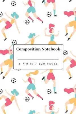 Composition Notebook: Female Soccer Pattern: Girlie Soccer Fanatic Gift - Small Lined Notebook (6
