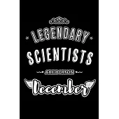 Legendary Scientists are born in December: Blank Lined profession Journal Notebooks Diary as Appreciation, Birthday, Welcome, Farewell, Thank You, Chr