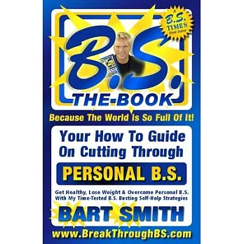 B.S. The Book: Your How-To Guide On Cutting Through The B.S. In Your Life