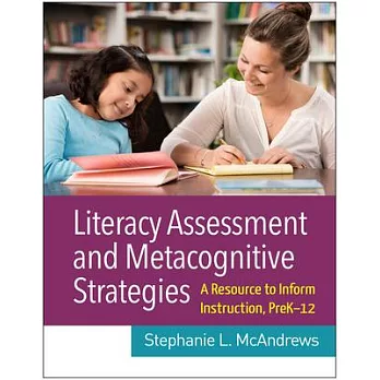 Literacy Assessment and Metacognitive Strategies: A Resource to Inform Instruction, Prek-12