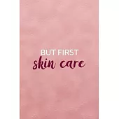 But First, Skin Care: Notebook Journal Composition Blank Lined Diary Notepad 120 Pages Paperback Pink Texture Skin Care