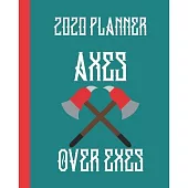2020 Planner: Axes Over Exes: Monthly & Weekly Planner Calendar With Dot Grid Pages: Great Gift For Axe Throwers: Adults Who Love Re