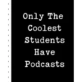 Only The Coolest Students Have Podcasts: Narrative Blogging Journal - On The Air - Mashups - Trackback - Microphone - Broadcast Date - Recording Date