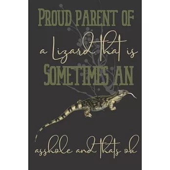 Proud parent of a Lizard that is sometimes an asshole and thats ok: Lizard gifts for women, and men: Rock Monitor blank Lined notebook/Journal to writ