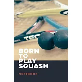 Born To Play Squash - Notebook: Blank College Ruled Gift Journal